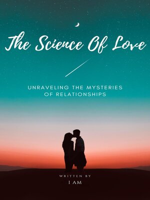 cover image of The Science of Love ~ Unraveling the Mysteries of Relationships
